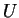 \( U \)