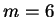 \( m=6 \)