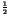 $\displaystyle {\textstyle\frac{1}{2}}$
