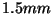 \( 1.5mm \)