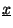 \( \underline{x} \)