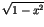 $\displaystyle \sqrt{1-x^{2}}$