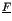 $ \underline{F }$