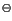$\displaystyle \ominus$