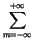 $\displaystyle \sum^{+\infty }_{m=-\infty }$