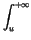 $\displaystyle \int^{+\infty }_{u}$