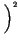 $\displaystyle \left.\vphantom{ \frac{\alpha Df}{70c}}\right)^{2}_{}$