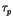 $ \tau_{{p}}^{}$