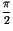 $\displaystyle {\frac{\pi }{2}}$