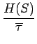 $\displaystyle {\frac{{H(S)}}{{\overline{\tau}}}}$