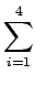 $\displaystyle \sum_{{i=1}}^{{4}}$