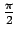 $ {\frac{{\pi}}{{2}}}$