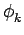 $ \phi_{{k}}^{}$