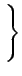 $\displaystyle \left.\vphantom{ \sum_{k=-\infty}^{+\infty}A_{k}\delta(t-kT)}\right\}$