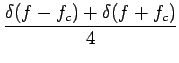 $\displaystyle {\frac{{\delta(f-f_{c})+\delta(f+f_{c})}}{{4}}}$