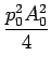 $\displaystyle {\frac{{p_{0}^{2}A_{0}^{2}}}{{4}}}$