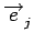 $\displaystyle \overrightarrow{e}_{{j}}^{}$