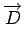 $\displaystyle \overrightarrow{D}$