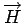 $ \overrightarrow{H}$