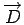 $ \overrightarrow{D}$