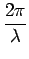 $\displaystyle {\frac{{2\pi}}{{\lambda}}}$