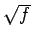 $ \sqrt{{f}}$
