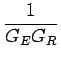 $\displaystyle {\frac{{1}}{{G_{E}G_{R}}}}$