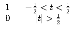 $\displaystyle \begin{array}{ccc} 1 & & -\frac{1}{2}<t<\frac{1}{2}\\  0 & & \left\vert t\right\vert>\frac{1}{2}\end{array}$