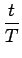 $\displaystyle {\frac{{t}}{{T}}}$