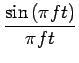 $\displaystyle {\frac{{\sin\left(\pi ft\right)}}{{\pi ft}}}$