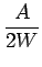 $\displaystyle {\frac{{A}}{{2W}}}$
