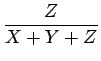 $\displaystyle {\frac{{Z}}{{X+Y+Z}}}$