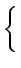 $\displaystyle \left\{\vphantom{ \int_{0}^{T_{b}}\int_{0}^{T_{b}}n(t)n(u)dtdu}\right.$