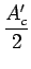 $\displaystyle {\frac{{A_{c}'}}{{2}}}$
