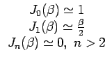 $\displaystyle \begin{array}{c} J_{0}(\beta)\simeq1\\  J_{1}(\beta)\simeq\frac{\beta}{2}\\  J_{n}(\beta)\simeq0,\,\, n>2\end{array}$
