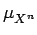 $\displaystyle \mu_{{X^{n}}}^{}$