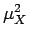 $ \mu_{{X}}^{{2}}$