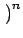 $\displaystyle \left.\vphantom{X-\mu_{X}}\right)^{{n}}_{}$