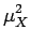$\displaystyle \mu_{{X}}^{{2}}$