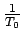 $ {\frac{{1}}{{T_{0}}}}$