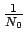 $ {\frac{{1}}{{N_{0}}}}$