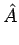 $\displaystyle \hat{{A}}$