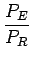 $\displaystyle {\frac{{P_{E}}}{{P_{R}}}}$