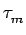 $ \tau_{{m}}^{}$