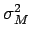 $ \sigma_{{M}}^{{2}}$