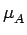 $\displaystyle \mu_{{A}}^{}$