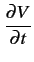 $\displaystyle {\frac{{\partial V}}{{\partial t}}}$