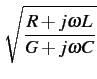 $\displaystyle \sqrt{{\frac{R+j\omega L}{G+j\omega C}}}$