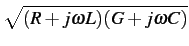 $\displaystyle \sqrt{{(R+j\omega L)(G+j\omega C)}}$