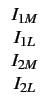 $\displaystyle \begin{array}{c} I_{1M}  I_{1L}  I_{2M}  I_{2L}\end{array}$